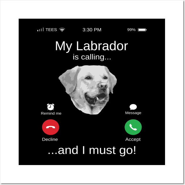 My Labrador is calling and i must go funny Labrador lovers Wall Art by TopTees